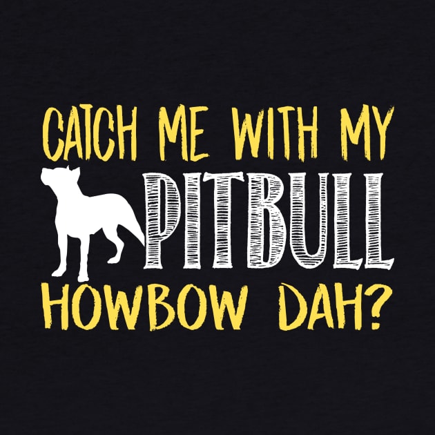 Catch Me With My Pitbull Howbow Dah - Pitbulls by fromherotozero